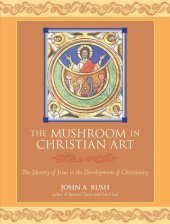 book The Mushroom in Christian Art: The Identity of Jesus in the Development of Christianity