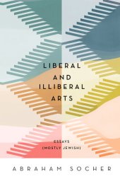 book Liberal and Illiberal Arts: Essays (Mostly Jewish)