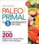 book Paleo/Primal in 5 Ingredients or Less: More Than 200 Sugar-Free, Grain-Free, Gluten-Free Recipe