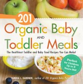 book 201 Organic Baby And Toddler Meals: The Healthiest Toddler and Baby Food Recipes You Can Make!