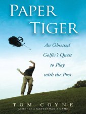 book Paper Tiger: An Obsessed Golfer's Quest to Play with the Pros