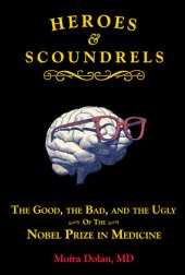 book Heroes and Scoundrels: The Good, the Bad, and the Ugly of the Nobel Prize in Medicine