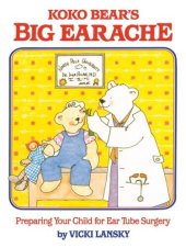 book Koko Bear's Big Earache: Preparing Your Child for Ear Tube Surgery