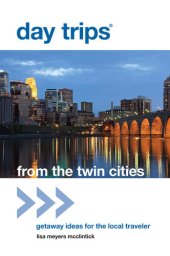 book Day Trips® from the Twin Cities: Getaway Ideas for the Local Traveler