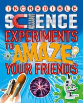 book Incredible Science Experiments to Amaze your Friends