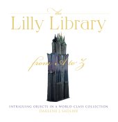 book The Lilly Library from A to Z: Intriguing Objects in a World-Class Collection