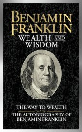 book Benjamin Franklin Wealth and Wisdom: The Way to Wealth and The Autobiography of Benjamin Franklin