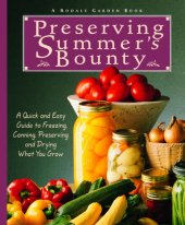 book Preserving Summer's Bounty: A Quick and Easy Guide to Freezing, Canning, Preserving, and Drying What You Grow: A Cookbook