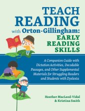 book Teach Reading with Orton-Gillingham: Early Reading Skills: A Companion Guide with Dictation Activities, Decodable Passages, and Other Supplemental Materials for Struggling Readers and Students with Dyslexia