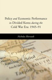 book Policy and Economic Performance in Divided Korea during the Cold War Era: 1945-91