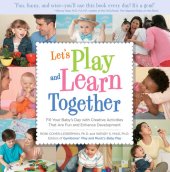 book Let's Play and Learn Together: Fill Your Baby's Day with Creative Activities that are Super Fun and Enhance Development