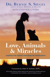 book Love, Animals, and Miracles: Inspiring True Stories Celebrating the Healing Bond