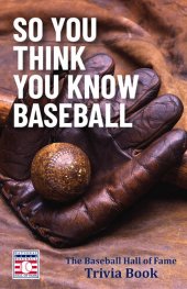 book So You Think You Know Baseball: The Baseball Hall of Fame Trivia Book