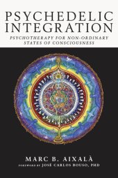 book Psychedelic Integration: Psychotherapy for Non-Ordinary States of Consciousness