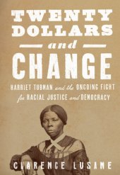 book Twenty Dollars and Change: Harriet Tubman and the Ongoing Fight for Racial Justice and Democracy