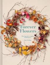 book Forever Flowers: Growing And Arranging Dried Flowers