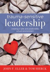 book Trauma-Sensitive Leadership: Creating a Safe and Predictable School Environment (A researched-based social-emotional guide to support students with traumatic experiences)