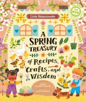 book Little Homesteader: A Spring Treasury of Recipes, Crafts, and Wisdom