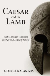 book Caesar and the Lamb: Early Christian Attitudes on War and Military Service