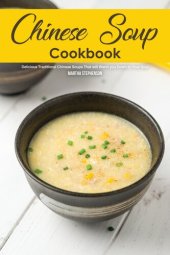 book Chinese Soup Cookbook: Delicious Traditional Chinese Soups That will Warm you Down to Your Soul