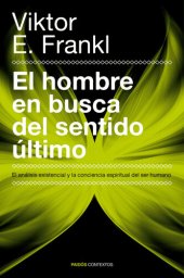 book El hombre en busca del sentido último: El análisis existencial y la conciencia espiritual del ser humano