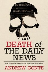 book Death of the Daily News: How Citizen Gatekeepers Can Save Local Journalism