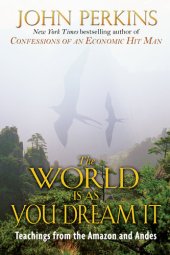 book The World Is As You Dream It: Teachings from the Amazon and Andes