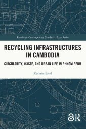 book Recycling Infrastructures in Cambodia: Circularity, Waste, and Urban Life in Phnom Penh