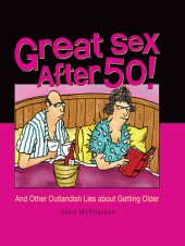 book Great Sex After 50!: And Other Outlandish Lies about Getting Older