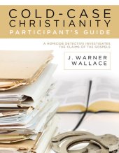 book Cold-Case Christianity Participant's Guide: A Homicide Detective Investigates the Claims of the Gospels