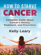 book How To Starve Cancer: Complete Guide about Cancer's History, Treatment, and Prevention