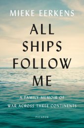 book All Ships Follow Me: A Family Memoir of War Across Three Continents