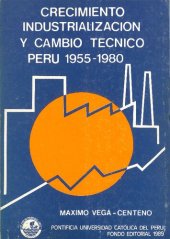 book Crecimiento, industrialización y cambio técnico. Perú 1955-1980