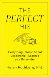 book The Perfect Mix: Everything I Know About Leadership I Learned as a Bartender