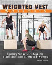 book Weighted Vest Workouts: Supercharge Your Workout for Weight Loss, Muscle Building, Cardio Endurance and Core Strength