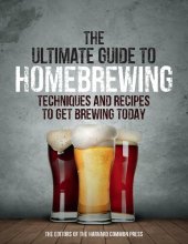 book The Ultimate Guide to Homebrewing: Techniques and Recipes to Get Brewing Today