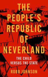 book People's Republic of Neverland: State Education vs. the Child