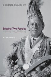 book Bridging Two Peoples: Chief Peter E. Jones, 1843–1909