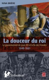 book La douceur du roi : Le gouvernement de Louis XIV et la fin des Frondes