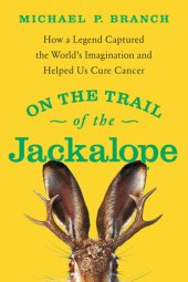 book On the Trail of the Jackalope: How a Legend Captured the World's Imagination and Helped Us Cure Cancer