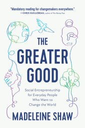 book The Greater Good: Social Entrepreneurship for Everyday People Who Want to Change the World