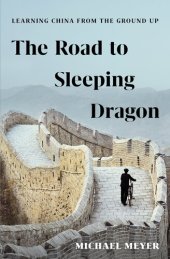 book The Road to Sleeping Dragon: Learning China from the Ground Up