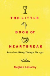 book The Little Book of Heartbreak: Love Gone Wrong Through the Ages