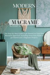 book Modern Macramé: The Step-by-Step Guide to get Started on Your First Macramé Approach, Including Some Easy Knots to get Started and 11 Beginner Projects.