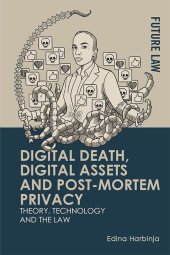 book Digital Death, Digital Assets and Post-mortem Privacy: Theory, Technology and the Law