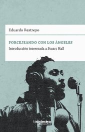 book Forcejeando con los ángeles. Introducción interesada a Stuart Hall