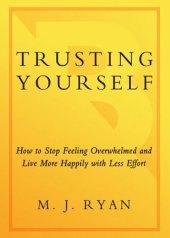 book Trusting Yourself: How to Stop Feeling Overwhelmed and Live More Happily with Less Effort