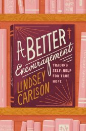 book A Better Encouragement: Trading Self-Help for True Hope