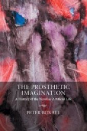 book The Prosthetic Imagination: A History of the Novel as Artificial Life