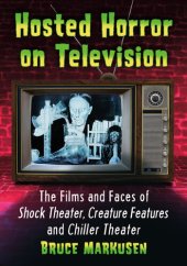 book Hosted Horror on Television: The Films and Faces of Shock Theater, Creature Features and Chiller Theater